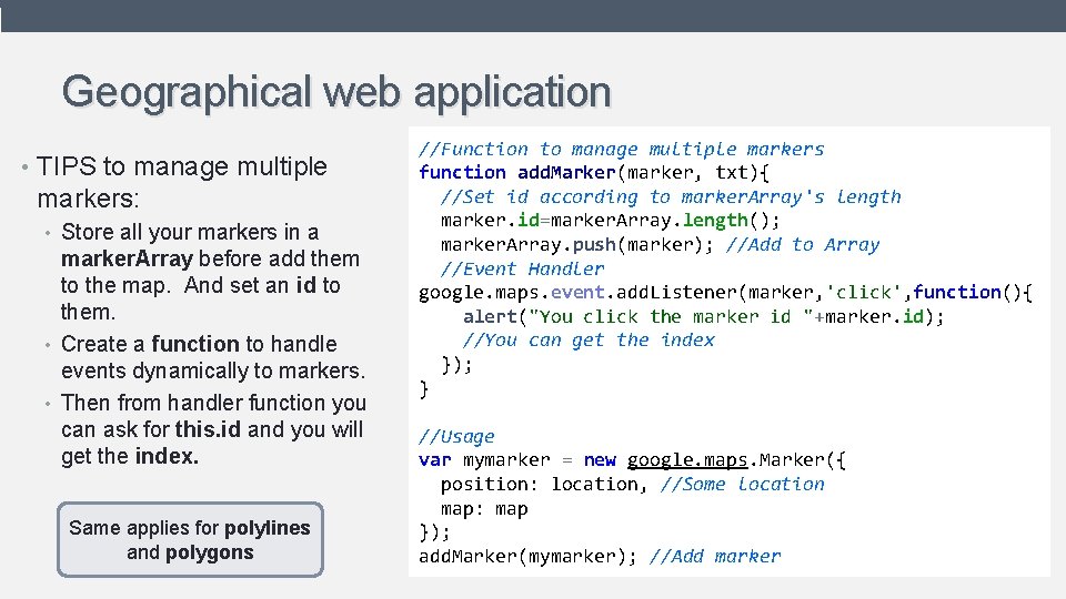 Geographical web application • TIPS to manage multiple markers: • Store all your markers Geographical web application • TIPS to manage multiple markers: • Store all your markers