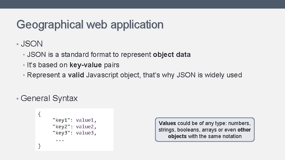 Geographical web application • JSON is a standard format to represent object data • Geographical web application • JSON is a standard format to represent object data •