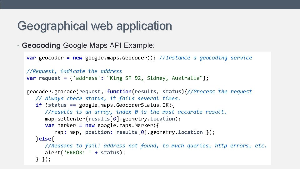 Geographical web application • Geocoding Google Maps API Example: var geocoder = new google. Geographical web application • Geocoding Google Maps API Example: var geocoder = new google.
