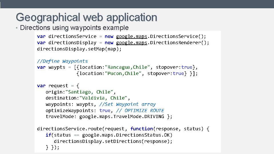 Geographical web application • Directions using waypoints example var directions. Service = new google. Geographical web application • Directions using waypoints example var directions. Service = new google.