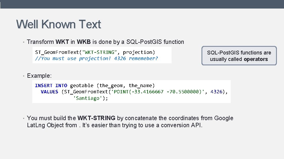 Well Known Text • Transform WKT in WKB is done by a SQL-Post. GIS Well Known Text • Transform WKT in WKB is done by a SQL-Post. GIS