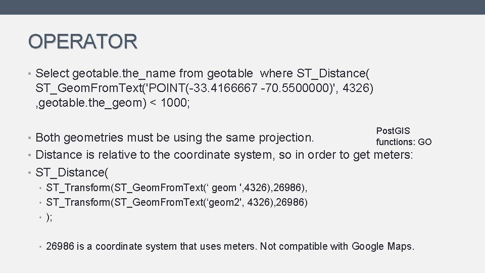 OPERATOR • Select geotable. the_name from geotable where ST_Distance( ST_Geom. From. Text('POINT(-33. 4166667 -70. OPERATOR • Select geotable. the_name from geotable where ST_Distance( ST_Geom. From. Text('POINT(-33. 4166667 -70.