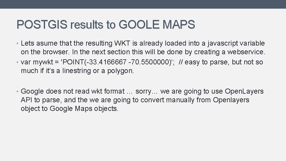 POSTGIS results to GOOLE MAPS • Lets asume that the resulting WKT is already POSTGIS results to GOOLE MAPS • Lets asume that the resulting WKT is already