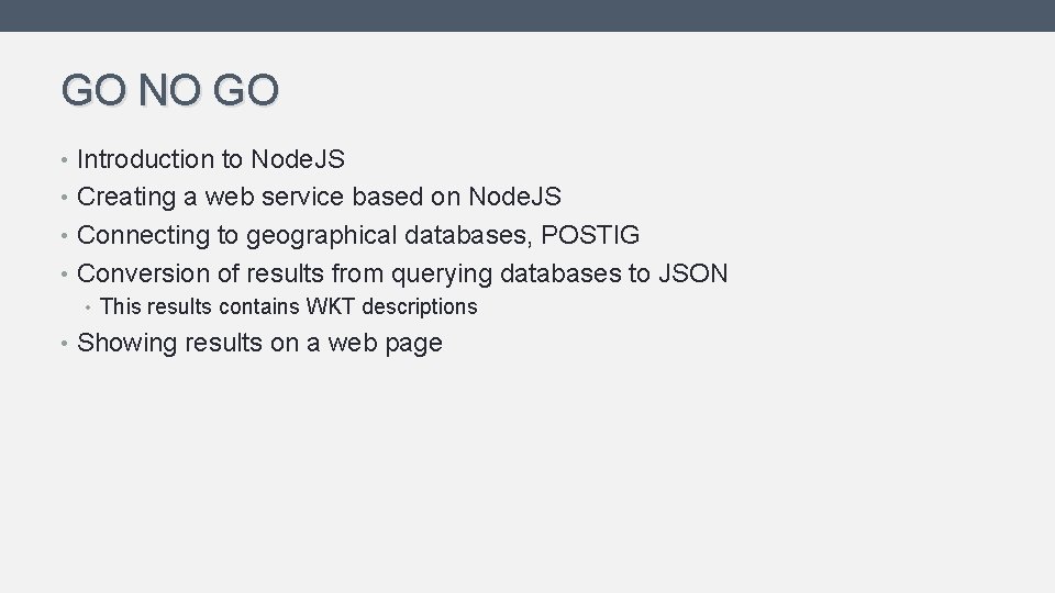GO NO GO • Introduction to Node. JS • Creating a web service based GO NO GO • Introduction to Node. JS • Creating a web service based