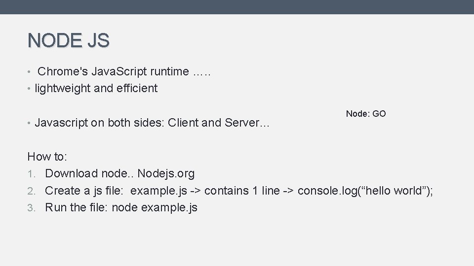 NODE JS • Chrome's Java. Script runtime …. . • lightweight and efficient • NODE JS • Chrome's Java. Script runtime …. . • lightweight and efficient •