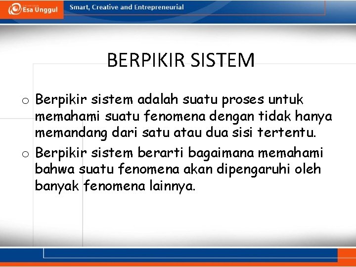 BERPIKIR SISTEM o Berpikir sistem adalah suatu proses untuk memahami suatu fenomena dengan tidak