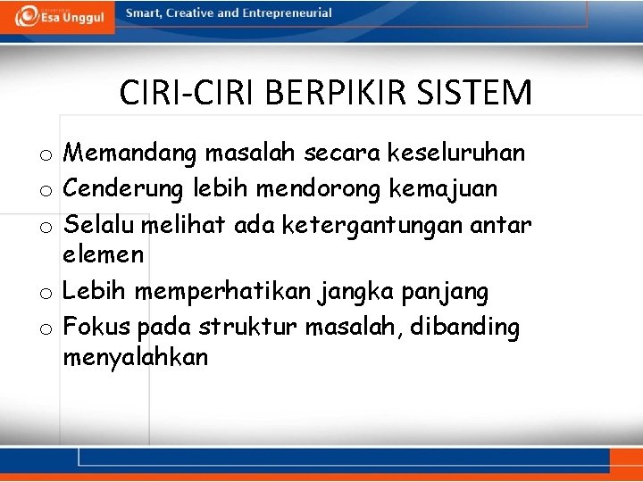 CIRI-CIRI BERPIKIR SISTEM o Memandang masalah secara keseluruhan o Cenderung lebih mendorong kemajuan o CIRI-CIRI BERPIKIR SISTEM o Memandang masalah secara keseluruhan o Cenderung lebih mendorong kemajuan o