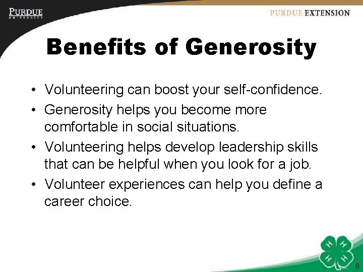 Benefits of Generosity • Volunteering can boost your self-confidence. • Generosity helps you become