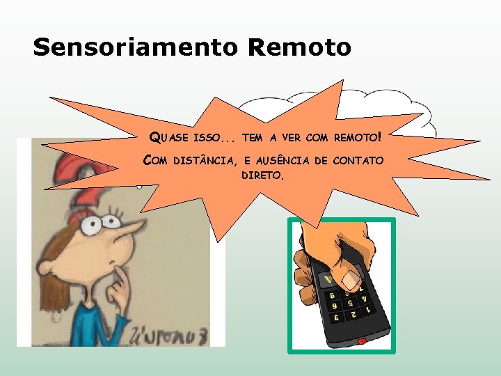 Sensoriamento Remoto QUASE COM ISSO. . . TEM A VER COM REMOTO! DIST NCIA,