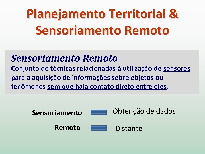 Planejamento Territorial & Sensoriamento Remoto Conjunto de técnicas relacionadas à utilização de sensores para
