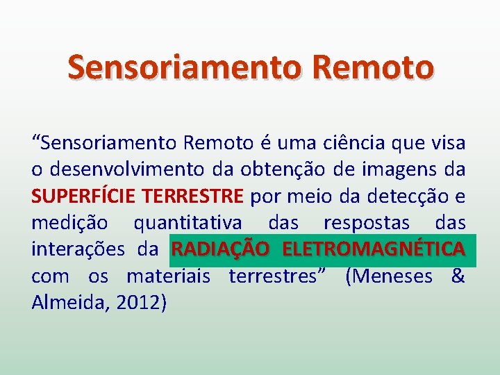 Sensoriamento Remoto “Sensoriamento Remoto é uma ciência que visa o desenvolvimento da obtenção de