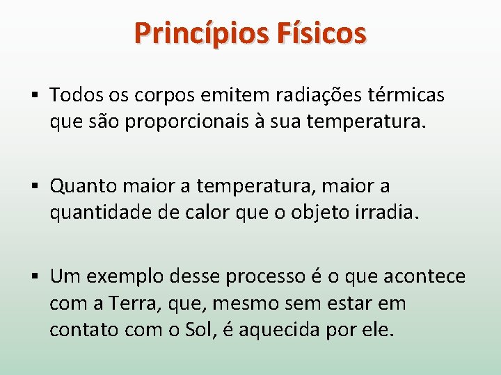 Princípios Físicos § Todos os corpos emitem radiações térmicas que são proporcionais à sua