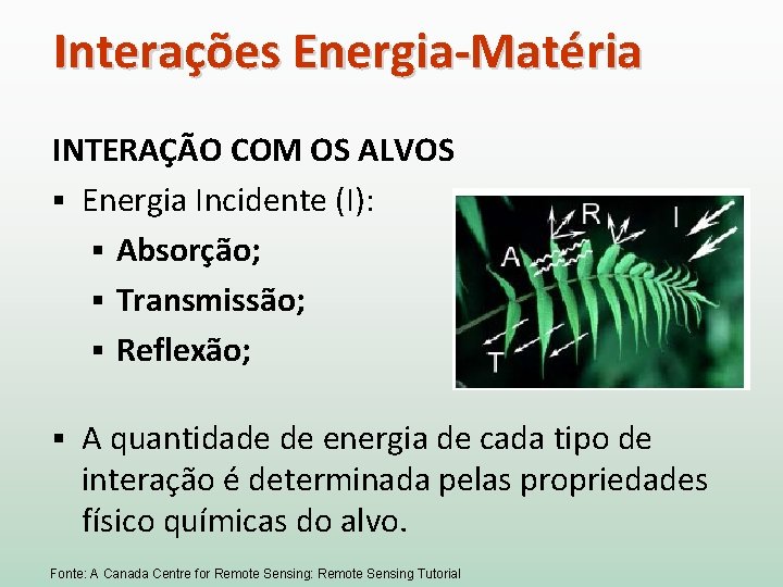 Interações Energia-Matéria INTERAÇÃO COM OS ALVOS § Energia Incidente (I): § Absorção; § Transmissão;