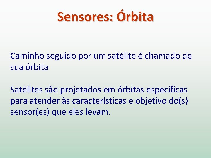 Sensores: Órbita Caminho seguido por um satélite é chamado de sua órbita Satélites são