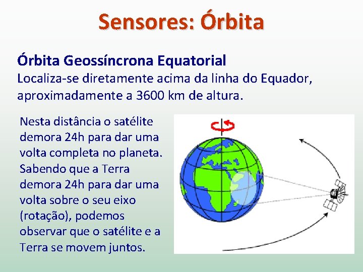 Sensores: Órbita Geossíncrona Equatorial Localiza-se diretamente acima da linha do Equador, aproximadamente a 3600