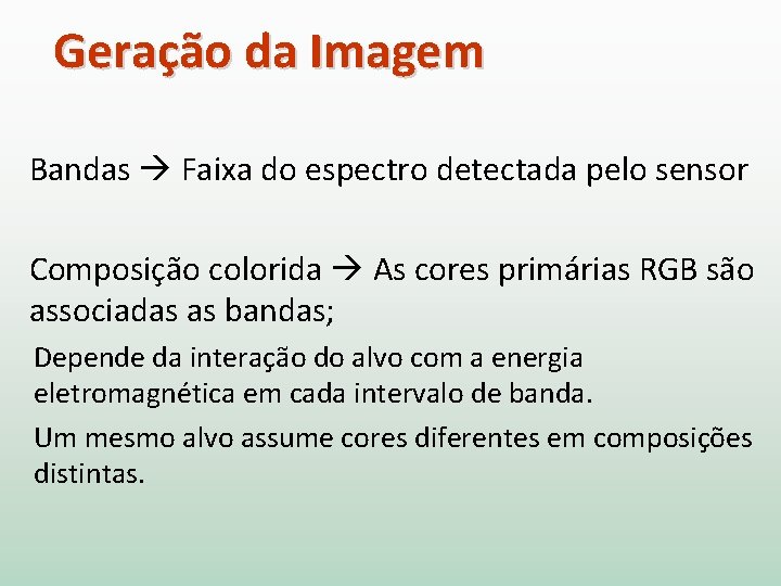 Geração da Imagem Bandas Faixa do espectro detectada pelo sensor Composição colorida As cores