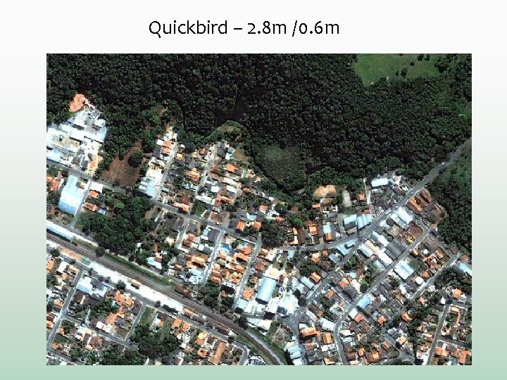 Quickbird – 2. 8 m /0. 6 m 
