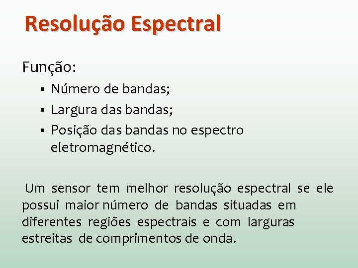 Resolução Espectral Função: Número de bandas; § Largura das bandas; § Posição das bandas