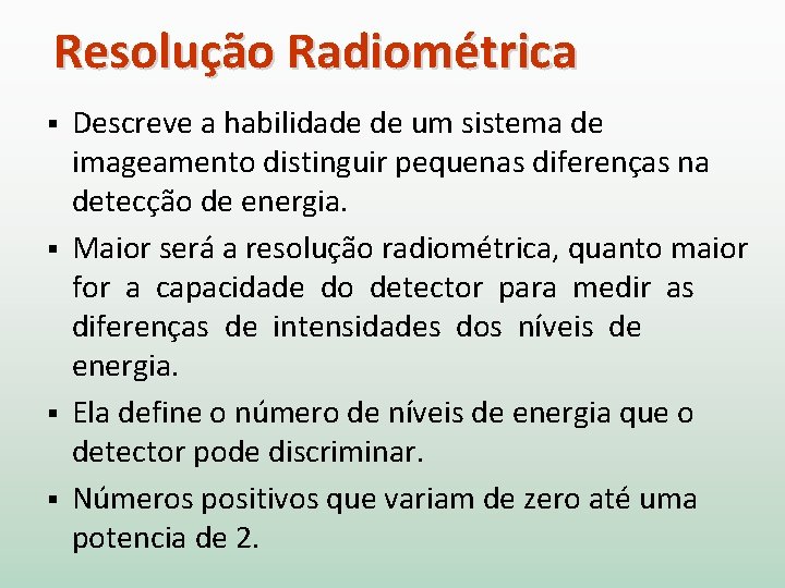 Resolução Radiométrica Descreve a habilidade de um sistema de imageamento distinguir pequenas diferenças na