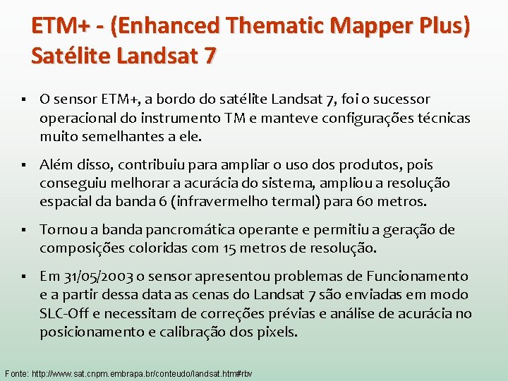ETM+ - (Enhanced Thematic Mapper Plus) Satélite Landsat 7 § O sensor ETM+, a