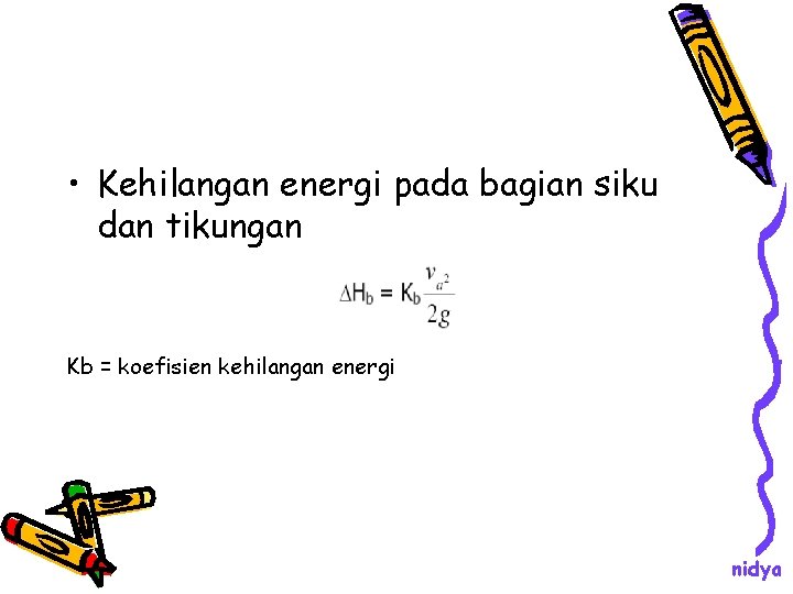  • Kehilangan energi pada bagian siku dan tikungan Kb = koefisien kehilangan energi
