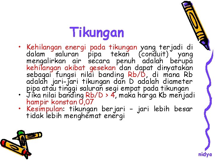 Tikungan • Kehilangan energi pada tikungan yang terjadi di dalam saluran pipa tekan (conduit)