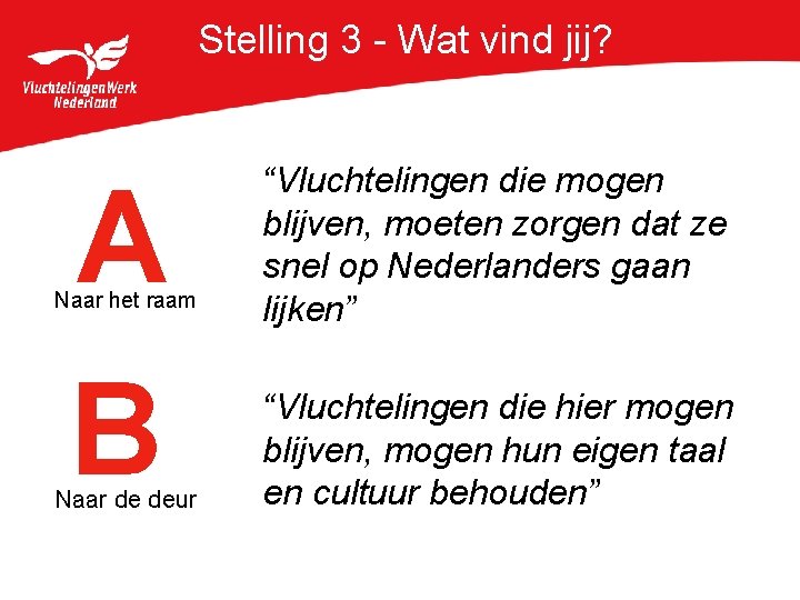 Stelling 3 - Wat vind jij? A B Naar het raam Naar de deur