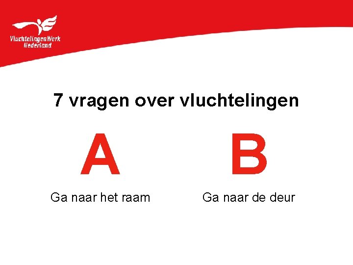 7 vragen over vluchtelingen A B Ga naar het raam Ga naar de deur