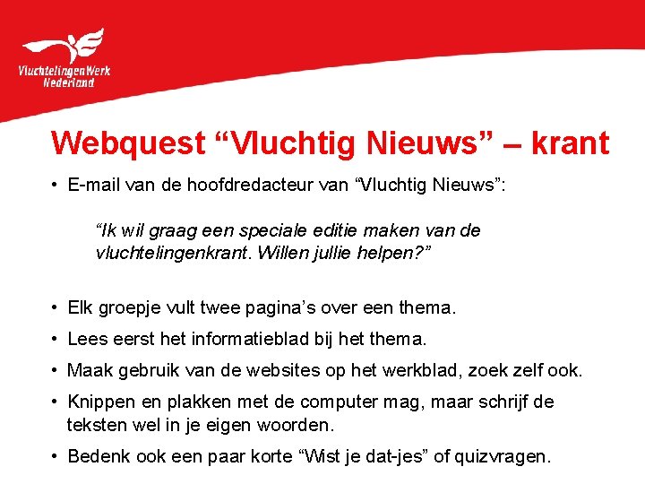 Webquest “Vluchtig Nieuws” – krant • E-mail van de hoofdredacteur van “Vluchtig Nieuws”: “Ik