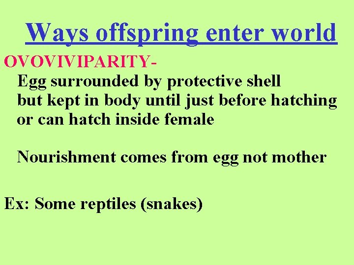 Ways offspring enter world OVOVIVIPARITYEgg surrounded by protective shell but kept in body until