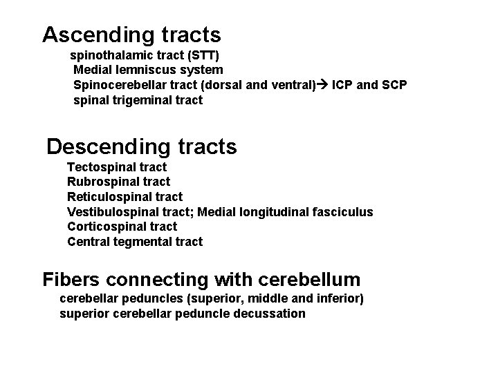 Ascending tracts spinothalamic tract (STT) Medial lemniscus system Spinocerebellar tract (dorsal and ventral) ICP
