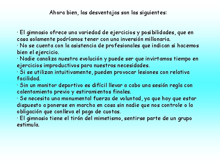 Ahora bien, las desventajas son las siguientes: · El gimnasio ofrece una variedad de