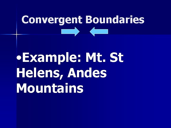 Convergent Boundaries • Example: Mt. St Helens, Andes Mountains 