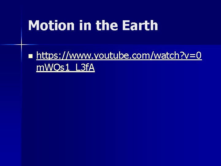 Motion in the Earth n https: //www. youtube. com/watch? v=0 m. WQs 1_L 3
