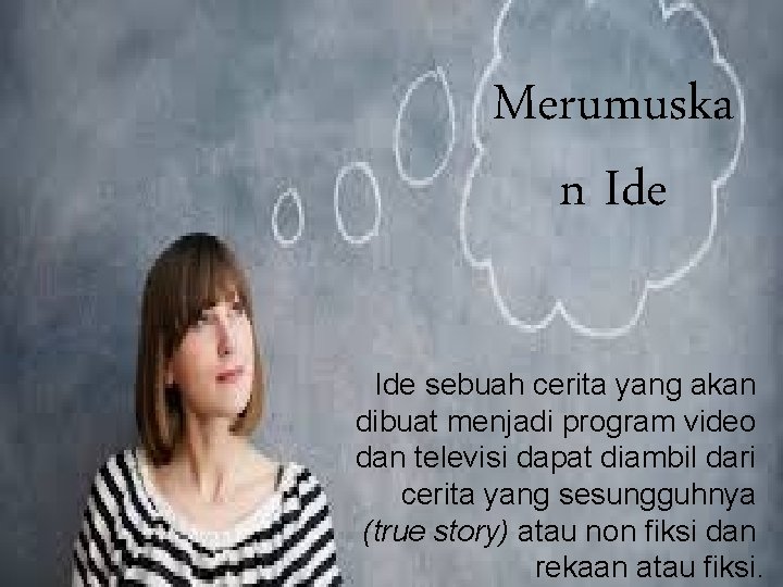 Merumuska n Ide sebuah cerita yang akan dibuat menjadi program video dan televisi dapat