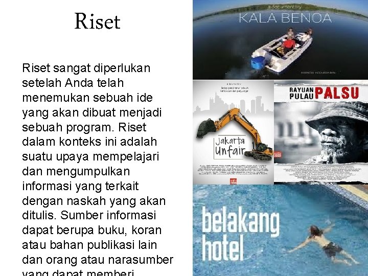 Riset sangat diperlukan setelah Anda telah menemukan sebuah ide yang akan dibuat menjadi sebuah