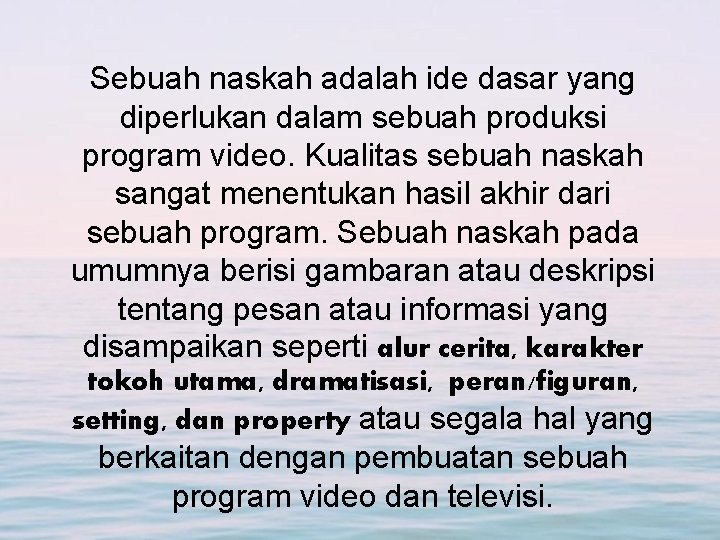 Sebuah naskah adalah ide dasar yang diperlukan dalam sebuah produksi program video. Kualitas sebuah