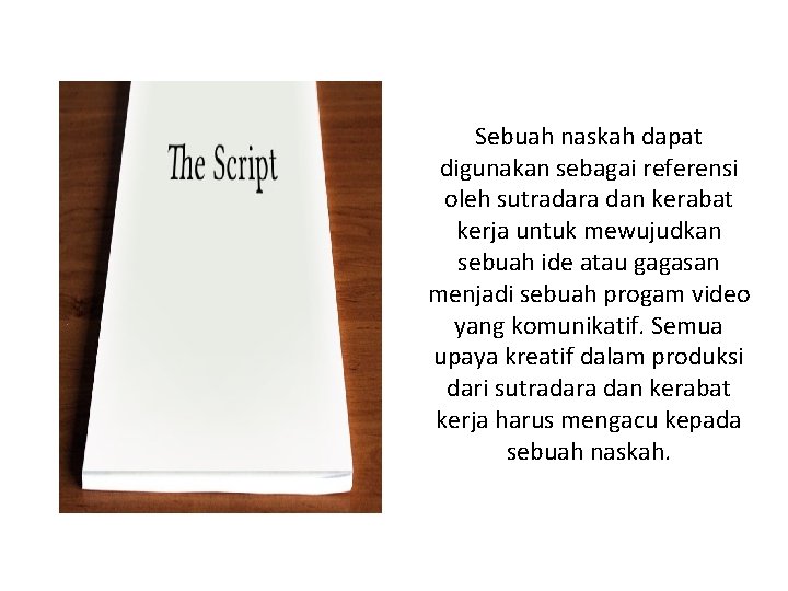 Sebuah naskah dapat digunakan sebagai referensi oleh sutradara dan kerabat kerja untuk mewujudkan sebuah