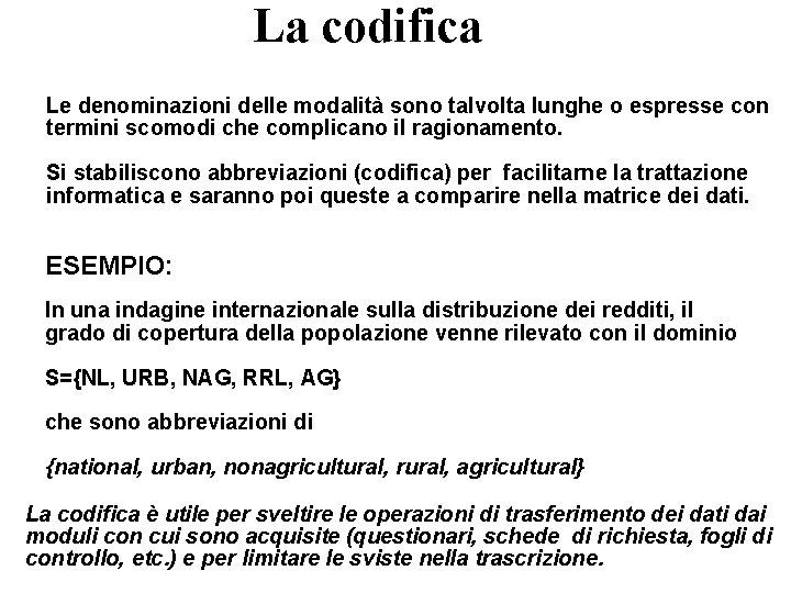 La codifica Le denominazioni delle modalità sono talvolta lunghe o espresse con termini scomodi