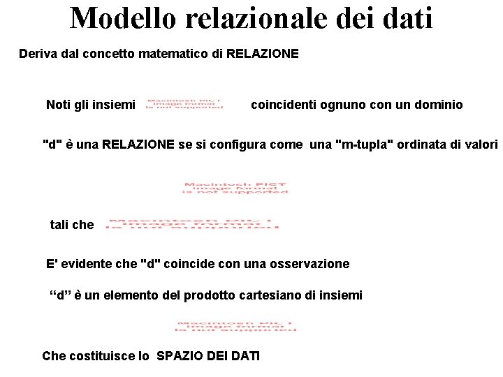 Modello relazionale dei dati Deriva dal concetto matematico di RELAZIONE Noti gli insiemi coincidenti