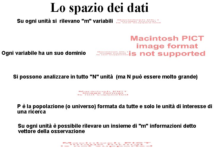 Lo spazio dei dati Su ogni unità si rilevano "m" variabili Ogni variabile ha