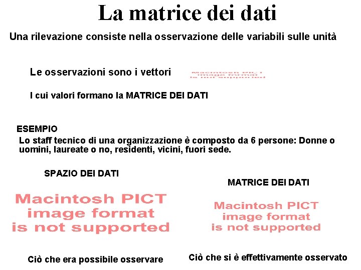 La matrice dei dati Una rilevazione consiste nella osservazione delle variabili sulle unità Le