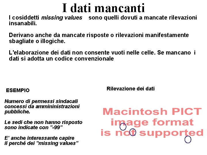 I dati mancanti I cosiddetti missing values insanabili. sono quelli dovuti a mancate rilevazioni