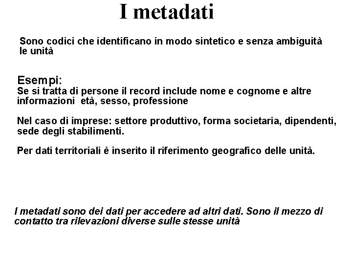 I metadati Sono codici che identificano in modo sintetico e senza ambiguità le unità