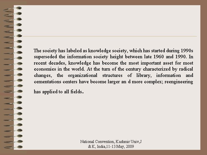 The society has labeled as knowledge society, which has started during 1990 s superseded