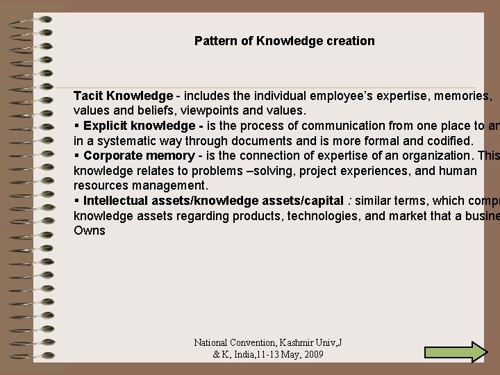 Pattern of Knowledge creation Tacit Knowledge - includes the individual employee’s expertise, memories, values