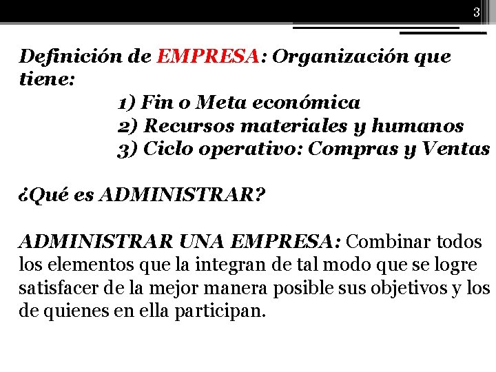 3 Definición de EMPRESA: Organización que tiene: 1) Fin o Meta económica 2) Recursos