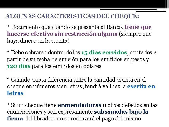 ALGUNAS CARACTERISTICAS DEL CHEQUE: * Documento que cuando se presenta al Banco, tiene que