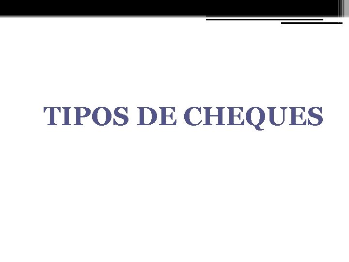 TIPOS DE CHEQUES 