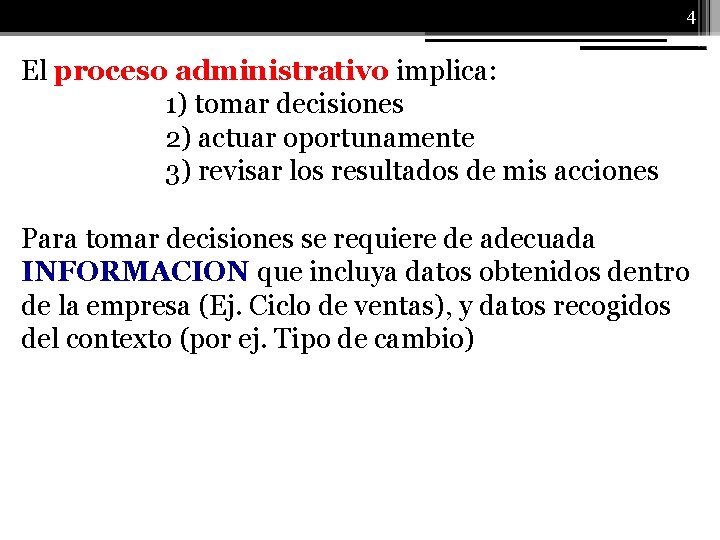 4 El proceso administrativo implica: 1) tomar decisiones 2) actuar oportunamente 3) revisar los